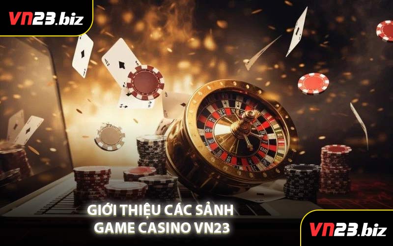 Giới Thiệu Các Sảnh Game Casino VN23
