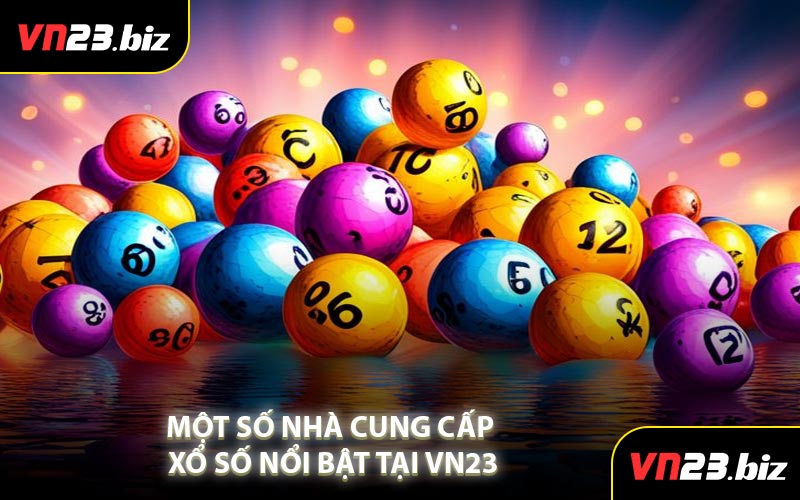 Một Số Nhà Cung Cấp Xổ Số Nổi Bật Tại VN23