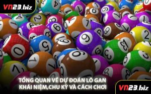 Tổng Quan Về Dự Đoán Lô Gan Khái Niệm,Chu Kỳ Và Cách Chơi