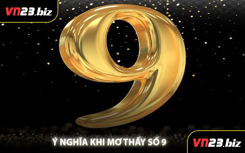Ý Nghĩa Khi Mơ Thấy Số 9