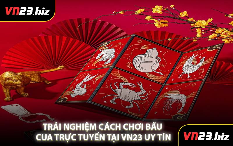 Trải nghiệm Cách Chơi Bầu Cua trực tuyến Tại VN23 Uy Tín