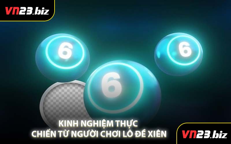 Kinh Nghiệm Thực Chiến Từ Người Chơi Lô Đề Xiên