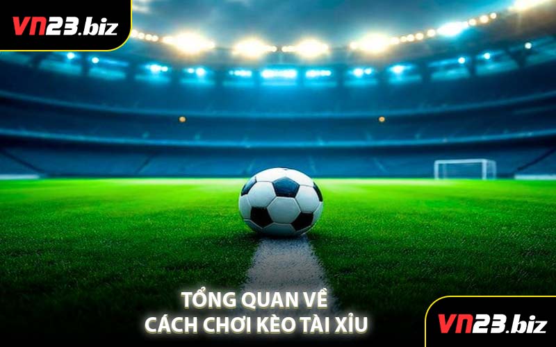 Tổng Quan Về Cách Chơi Kèo Tài Xỉu